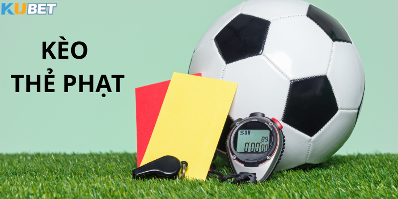 Kèo Thẻ Phạt Kubet – Dự đoán kịch tính từng phút