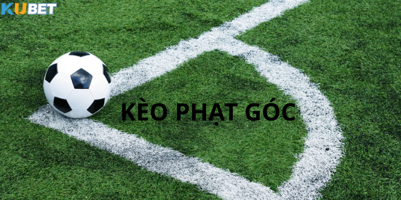 Kèo Phạt Góc Kubet – Tỷ lệ ăn thưởng cao đủ đầy lựa chọn